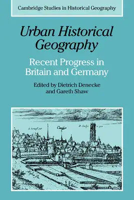 Urban Historical Geography: Recent Progress in Britain and Germany