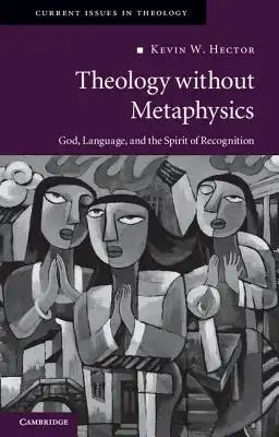 Theology Without Metaphysics: God, Language, and the Spirit of Recognition
