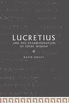 Lucretius and the Transformation of Greek Wisdom