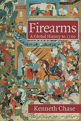 Firearms: A Global History to 1700