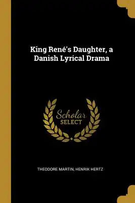 King René's Daughter, a Danish Lyrical Drama