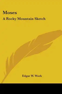 Moses: A Rocky Mountain Sketch