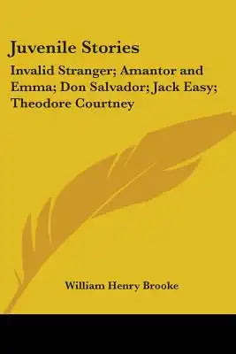 Juvenile Stories: Invalid Stranger; Amantor and Emma; Don Salvador; Jack Easy; Theodore Courtney