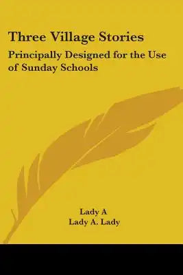Three Village Stories: Principally Designed for the Use of Sunday Schools