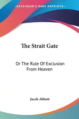 The Strait Gate: Or The Rule Of Exclusion From Heaven