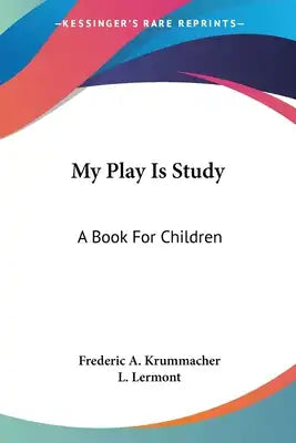 My Play Is Study: A Book For Children