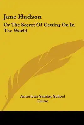 Jane Hudson: Or The Secret Of Getting On In The World