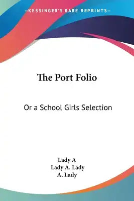 The Port Folio: Or a School Girls Selection