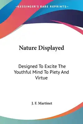 Nature Displayed: Designed To Excite The Youthful Mind To Piety And Virtue