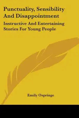 Punctuality, Sensibility And Disappointment: Instructive And Entertaining Stories For Young People