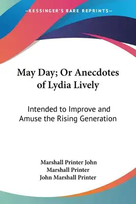 May Day; Or Anecdotes of Lydia Lively: Intended to Improve and Amuse the Rising Generation