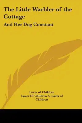The Little Warbler of the Cottage: And Her Dog Constant