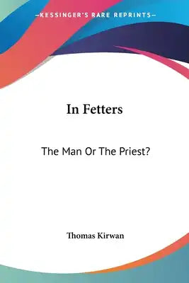 In Fetters: The Man Or The Priest?