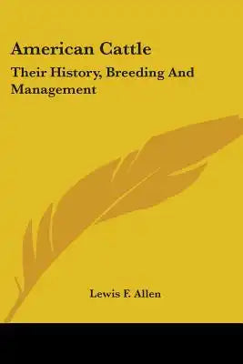 American Cattle: Their History, Breeding And Management