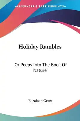 Holiday Rambles: Or Peeps Into The Book Of Nature