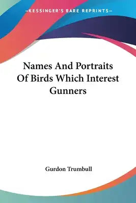 Names And Portraits Of Birds Which Interest Gunners
