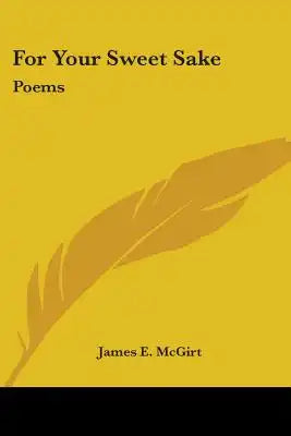 For Your Sweet Sake: Poems