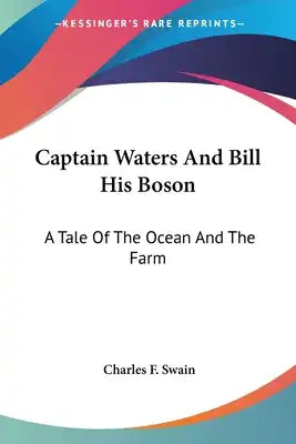 Captain Waters And Bill His Boson: A Tale Of The Ocean And The Farm