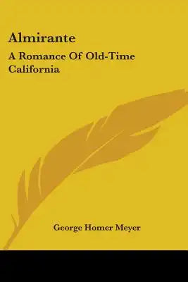 Almirante: A Romance Of Old-Time California