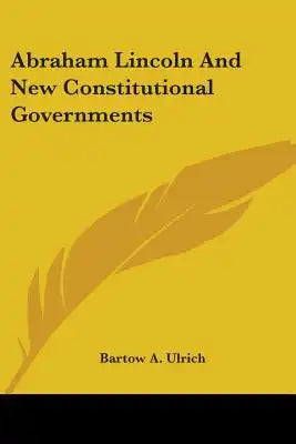 Abraham Lincoln And New Constitutional Governments