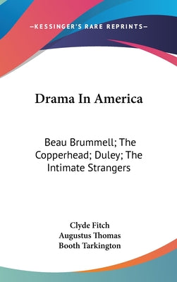 Drama In America: Beau Brummell; The Copperhead; Duley; The Intimate Strangers