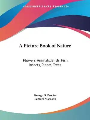 A Picture Book of Nature: Flowers, Animals, Birds, Fish, Insects, Plants, Trees