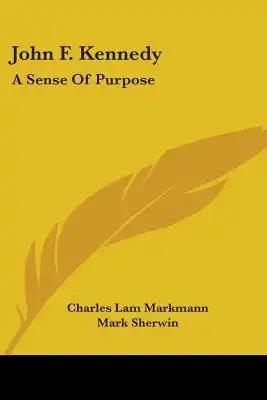 John F. Kennedy: A Sense of Purpose