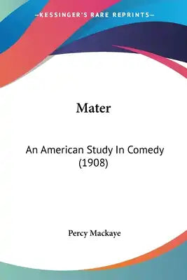 Mater: An American Study In Comedy (1908)