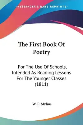 The First Book Of Poetry: For The Use Of Schools, Intended As Reading Lessons For The Younger Classes (1811)