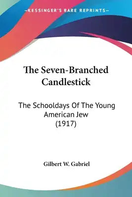The Seven-Branched Candlestick: The Schooldays Of The Young American Jew (1917)