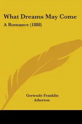 What Dreams May Come: A Romance (1888)