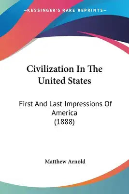 Civilization In The United States: First And Last Impressions Of America (1888)