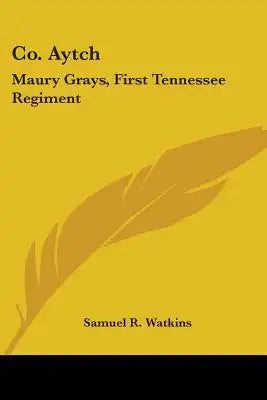Co. Aytch: Maury Grays, First Tennessee Regiment: Or A Side Show Of The Big Show (1900)