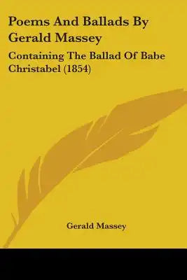 Poems And Ballads By Gerald Massey: Containing The Ballad Of Babe Christabel (1854)