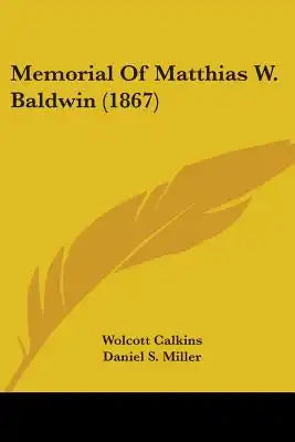 Memorial Of Matthias W. Baldwin (1867)