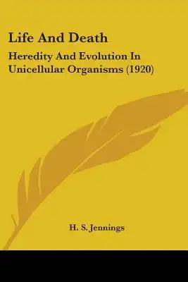 Life And Death: Heredity And Evolution In Unicellular Organisms (1920)