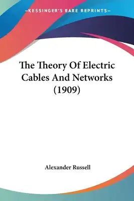 The Theory Of Electric Cables And Networks (1909)
