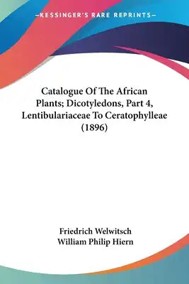 Catalogue Of The African Plants; Dicotyledons, Part 4, Lentibulariaceae To Ceratophylleae (1896)