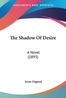 The Shadow Of Desire: A Novel (1893)