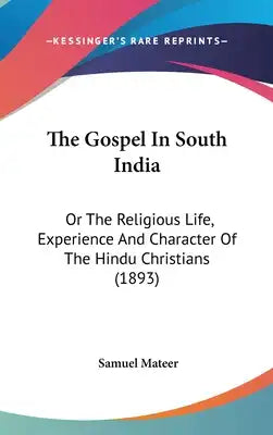 The Gospel In South India: Or The Religious Life, Experience And Character Of The Hindu Christians (1893)