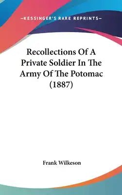 Recollections Of A Private Soldier In The Army Of The Potomac (1887)