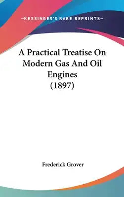A Practical Treatise On Modern Gas And Oil Engines (1897)