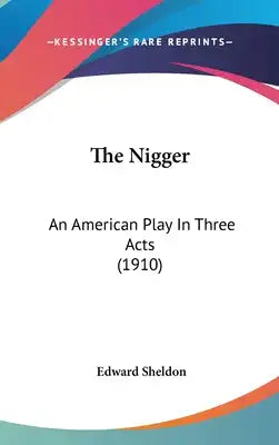 The Nigger: An American Play In Three Acts (1910)