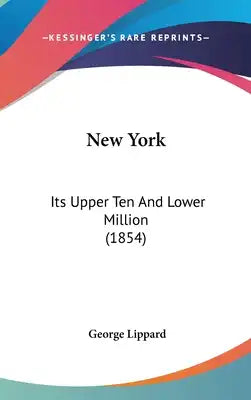 New York: Its Upper Ten And Lower Million (1854)