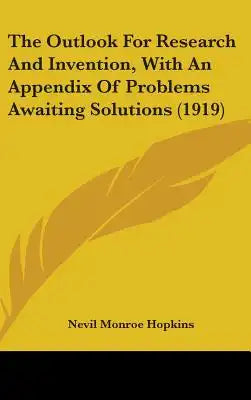 The Outlook For Research And Invention, With An Appendix Of Problems Awaiting Solutions (1919)