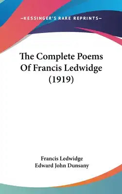 The Complete Poems Of Francis Ledwidge (1919)