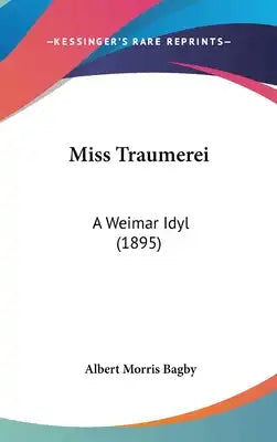 Miss Traumerei: A Weimar Idyl (1895)