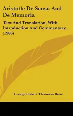 Aristotle De Sensu And De Memoria: Text And Translation, With Introduction And Commentary (1906)