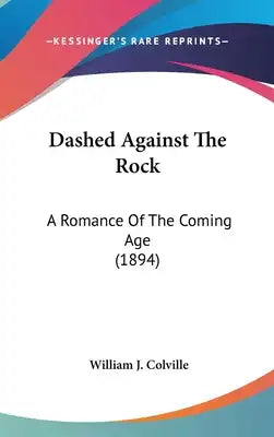 Dashed Against The Rock: A Romance Of The Coming Age (1894)