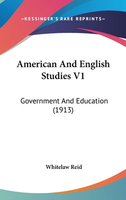 American And English Studies V1: Government And Education (1913)